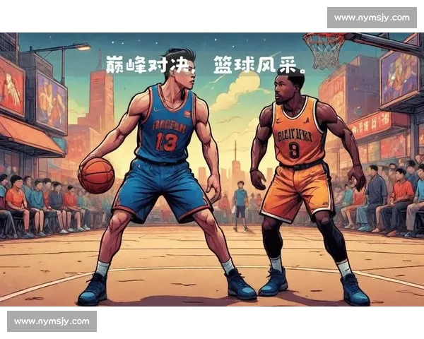 篮球赛场激烈对决瞬间回顾球员精彩表现与战术分析 篮球赛场激烈对决瞬间回顾球员精彩表现与战术分析